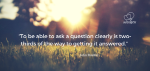 to be able to ask a question clearly is two thirds of the way to getting it answered